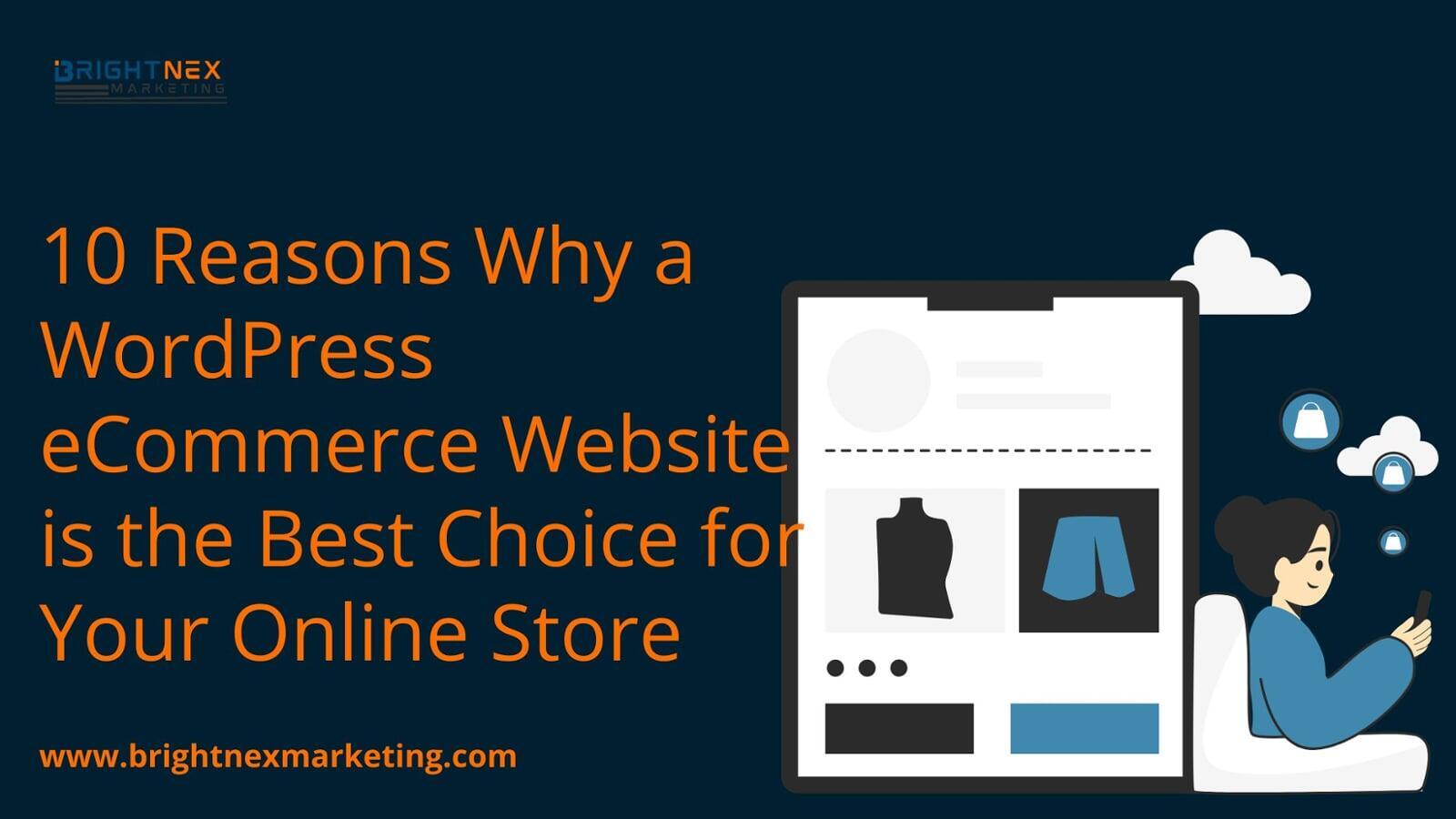 10 Reasons Why a WordPress eCommerce Website is the Best Choice for Your Online Store